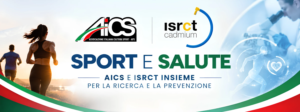 SPORT E SALUTE, AiCS E ISRCT INSIEME PER LA RICERCA E LA PREVENZIONE